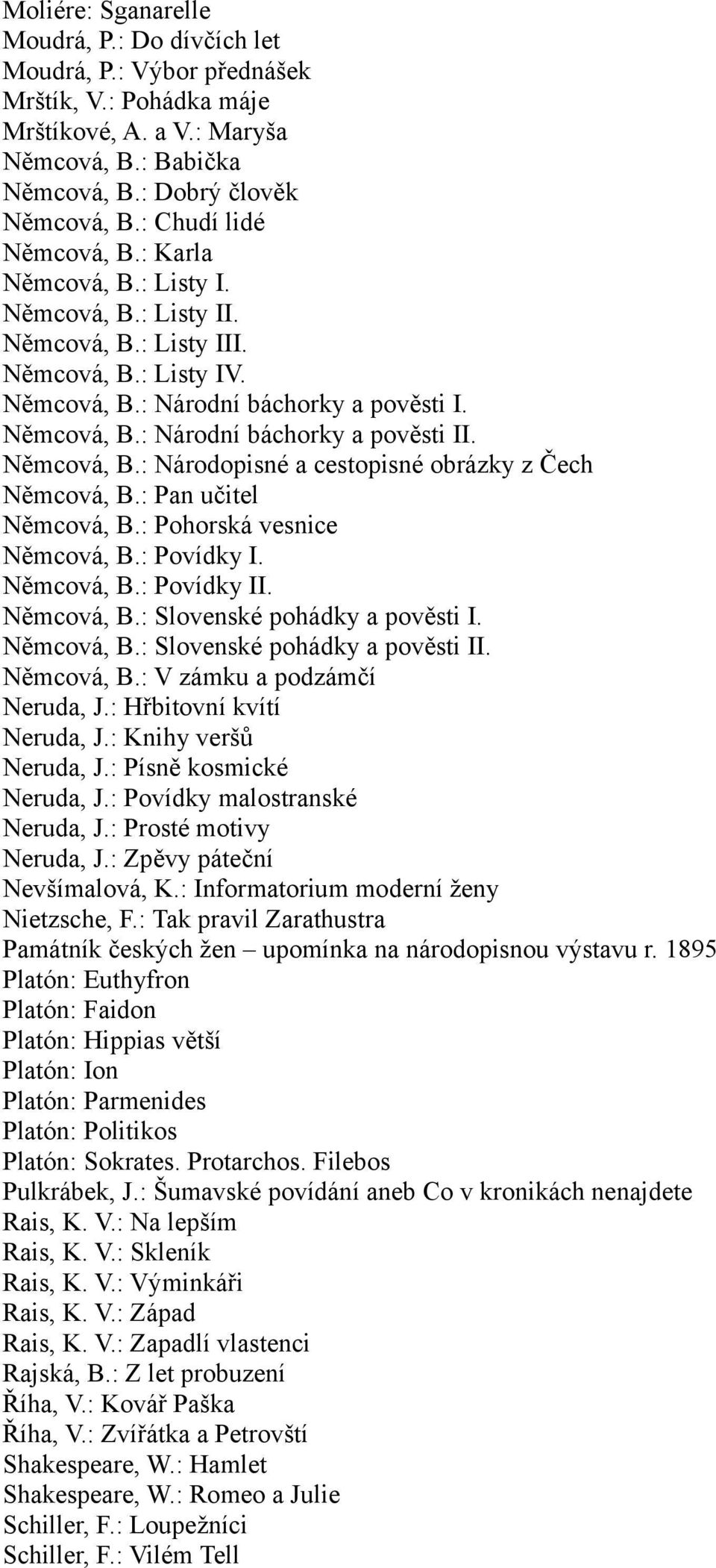 Němcová, B.: Národopisné a cestopisné obrázky z Čech Němcová, B.: Pan učitel Němcová, B.: Pohorská vesnice Němcová, B.: Povídky I. Němcová, B.: Povídky II. Němcová, B.: Slovenské pohádky a pověsti I.