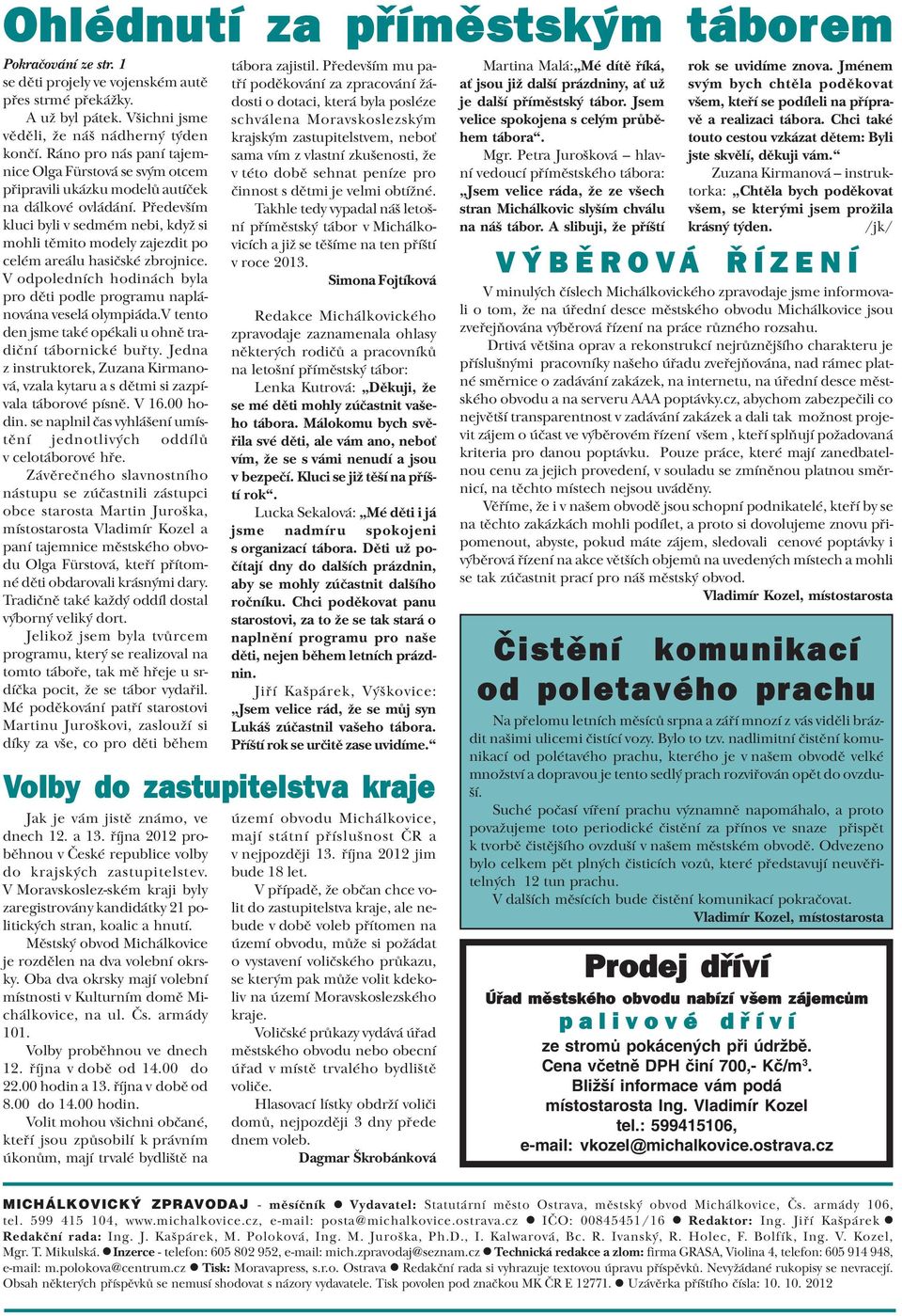 Pøedevším kluci byli v sedmém nebi, když si mohli tìmito modely zajezdit po celém areálu hasièské zbrojnice. V odpoledních hodinách byla pro dìti podle programu naplánována veselá olympiáda.