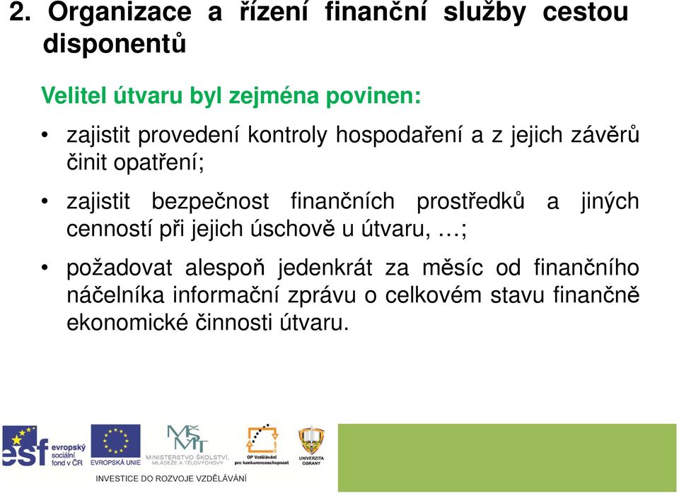 finančních prostředků a jiných cenností při jejich úschově u útvaru, ; požadovat alespoň