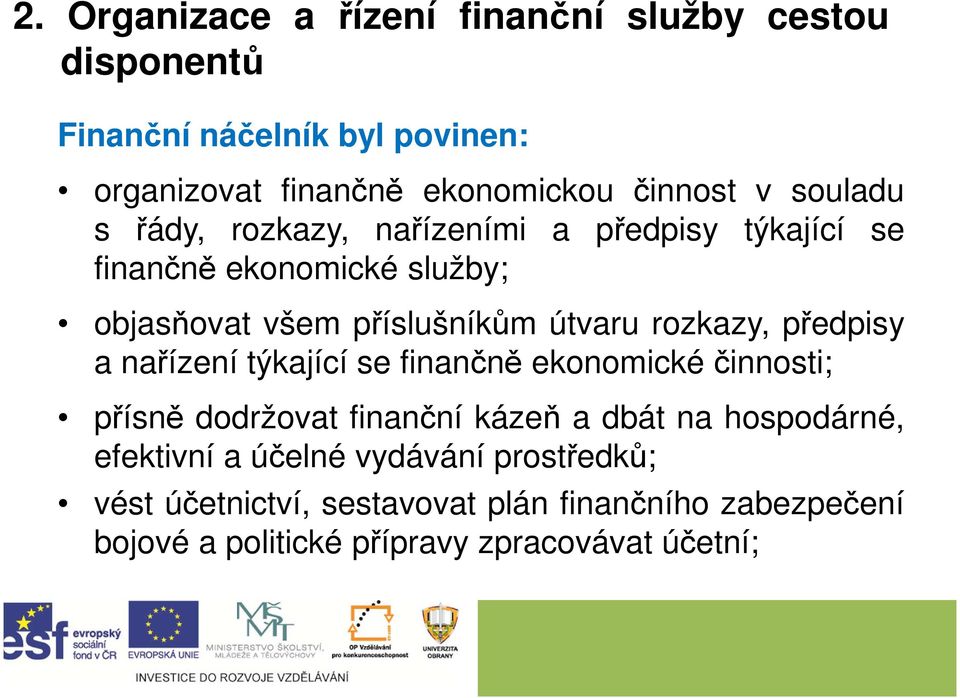 rozkazy, předpisy a nařízení týkající se finančně ekonomické činnosti; přísně dodržovat finanční kázeň a dbát na hospodárné,