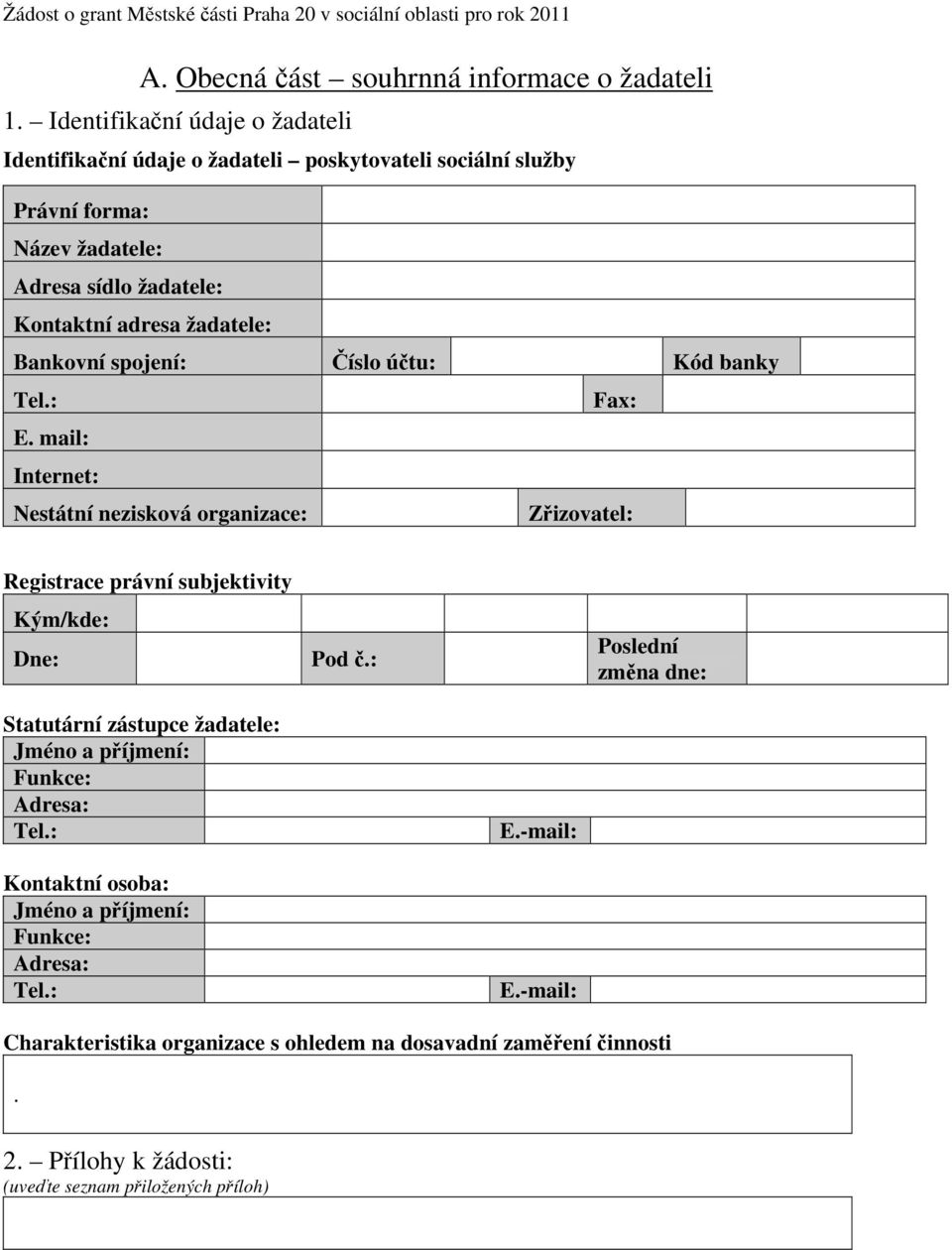 žadatele: Bankovní spojení: Číslo účtu: Kód banky Tel.: Fax: E.