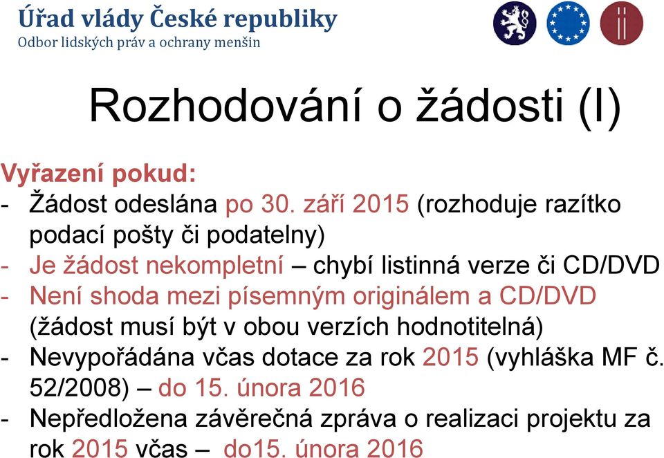 CD/DVD - Není shoda mezi písemným originálem a CD/DVD (žádost musí být v obou verzích hodnotitelná) -