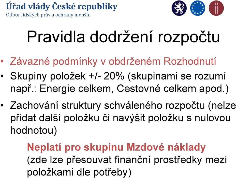 ) Zachování struktury schváleného rozpočtu (nelze přidat další položku či navýšit položku s