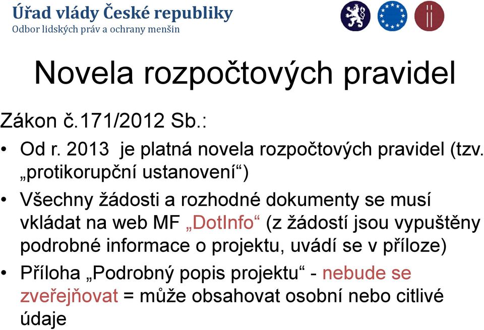 protikorupční ustanovení ) Všechny žádosti a rozhodné dokumenty se musí vkládat na web MF