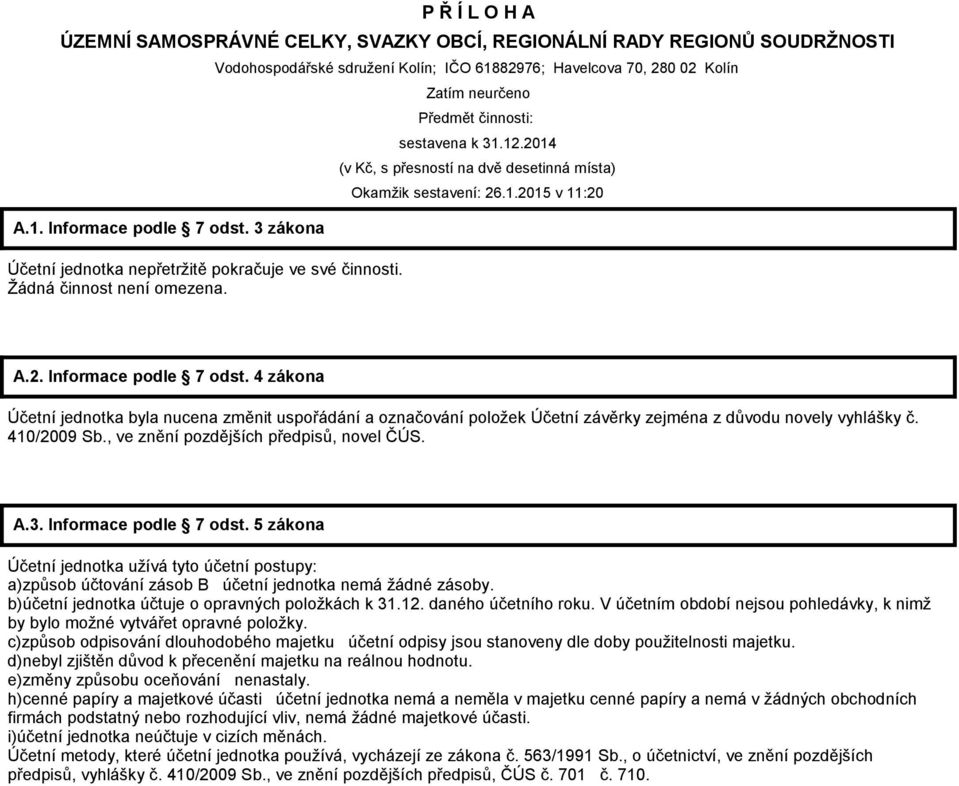 2014 (v Kč, s přesností na dvě desetinná místa) Okamžik sestavení: 26.1.2015 v 11:20 A.2. Informace podle 7 odst.