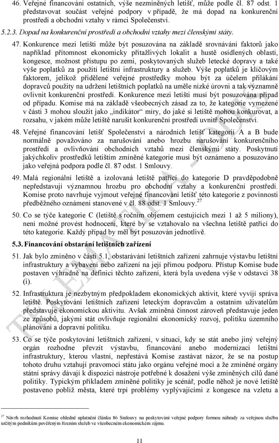 Dopad na konkurenční prostředí a obchodní vztahy mezi členskými státy. 47.