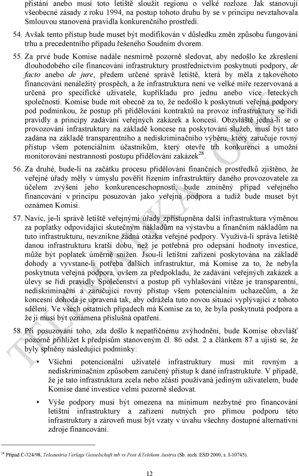 Avšak tento přístup bude muset být modifikován v důsledku změn způsobu fungování trhu a precedentního případu řešeného Soudním dvorem. 55.