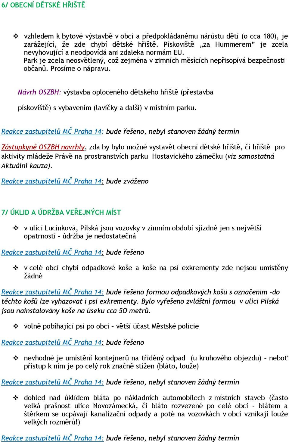 Návrh OSZBH: výstavba oploceného dětského hřiště (přestavba pískoviště) s vybavením (lavičky a další) v místním parku.