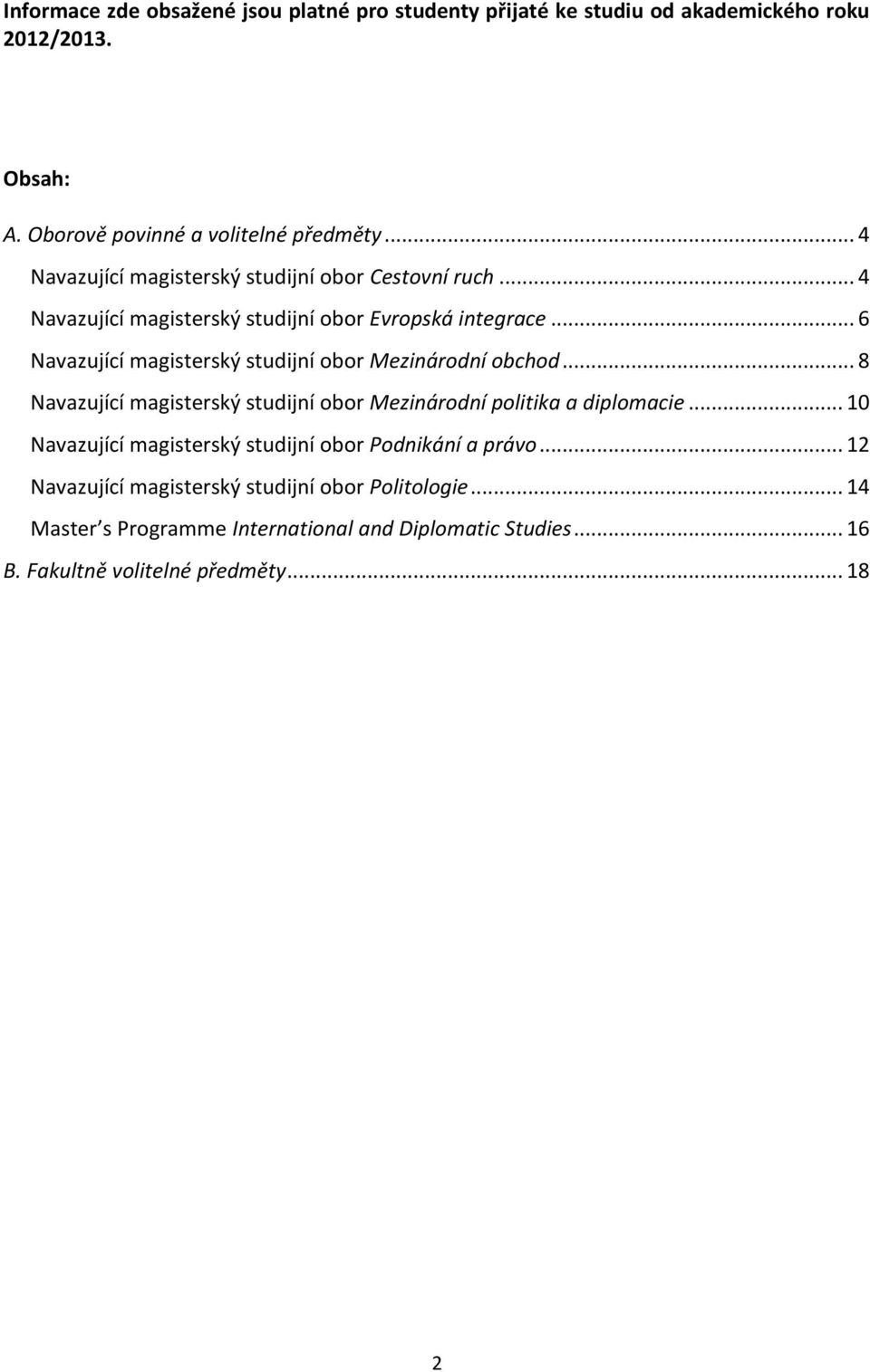 .. 6 Navazující magisterský studijní obor Mezinárodní obchod... 8 Navazující magisterský studijní obor Mezinárodní politika a diplomacie.