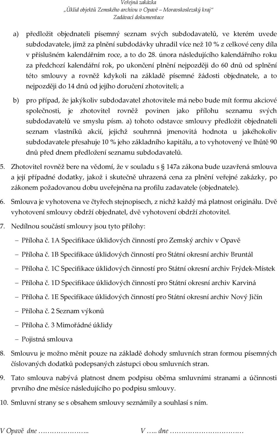 nejpozději do 14 dnů od jejího doručení zhotoviteli; a b) pro případ, že jakýkoliv subdodavatel zhotovitele má nebo bude mít formu akciové společnosti, je zhotovitel rovněž povinen jako přílohu