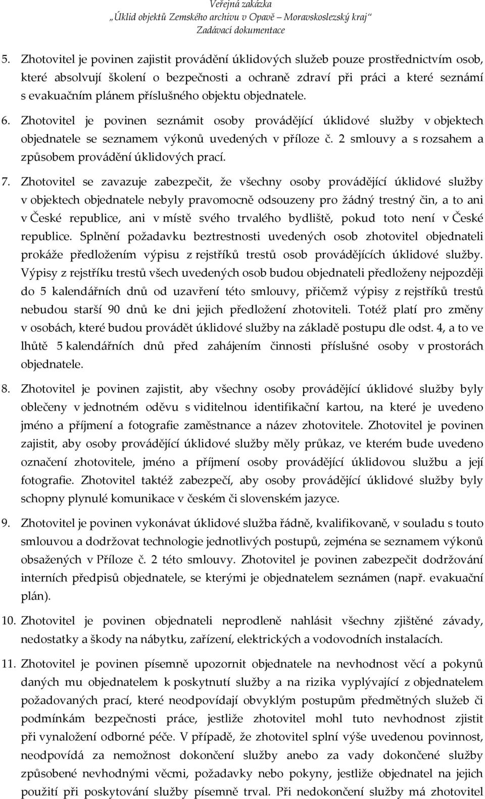 2 smlouvy a s rozsahem a způsobem provádění úklidových prací. 7.