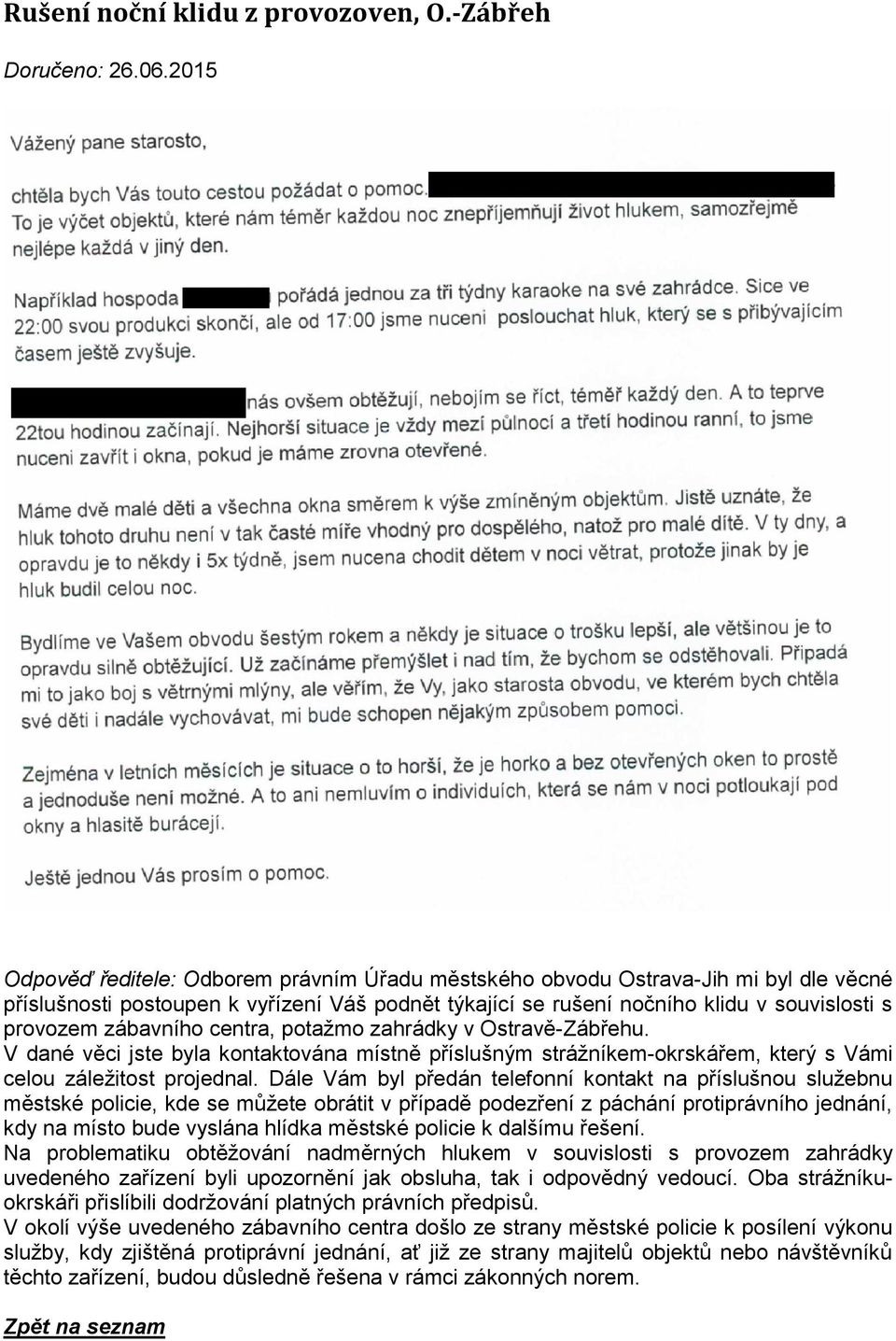 zábavního centra, potažmo zahrádky v Ostravě-Zábřehu. V dané věci jste byla kontaktována místně příslušným strážníkem-okrskářem, který s Vámi celou záležitost projednal.