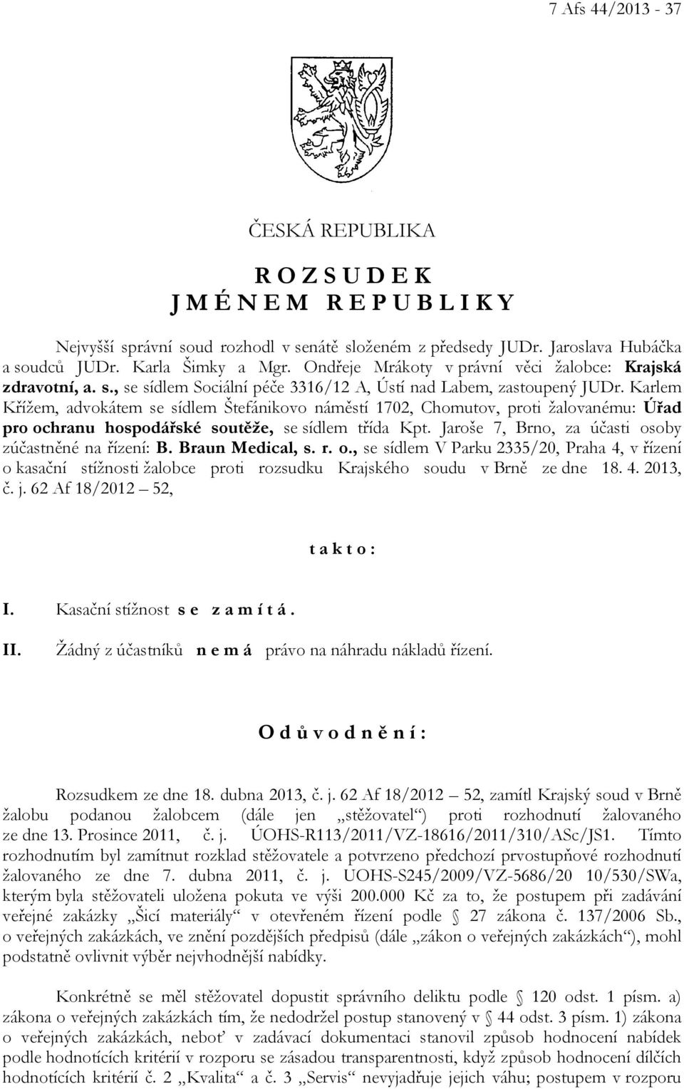 Karlem Křížem, advokátem se sídlem Štefánikovo náměstí 1702, Chomutov, proti žalovanému: Úřad pro ochranu hospodářské soutěže, se sídlem třída Kpt.