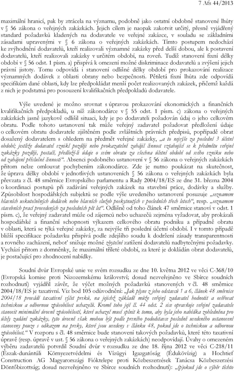 Tímto postupem nedochází ke zvýhodnění dodavatelů, kteří realizovali významné zakázky před delší dobou, ale k postavení dodavatelů, kteří realizovali zakázky v určitém období, na roveň.