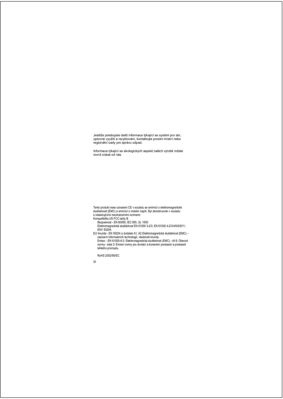 Tento produkt nese oznaèení CE v souladu se smìrnicí o elektromagnetické sluèitelnosti (EMC) a smìrnicí o nízkém napìtí.