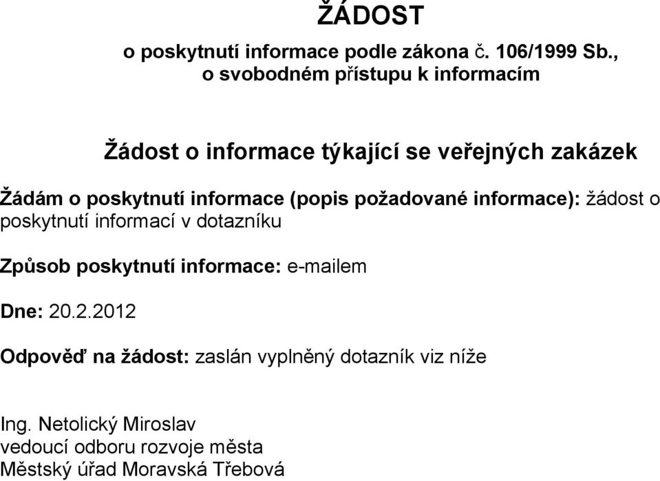 informace (popis požadované informace): žádost o poskytnutí informací v dotazníku Způsob poskytnutí