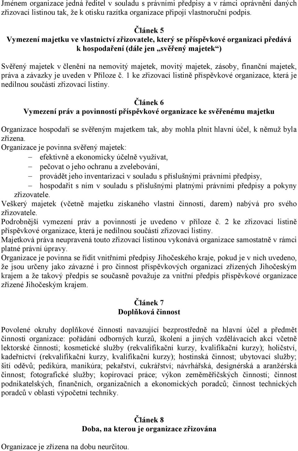 zásoby, finanční majetek, práva a závazky je uveden v Příloze č. 1 ke zřizovací listině příspěvkové organizace, která je nedílnou součástí zřizovací listiny.