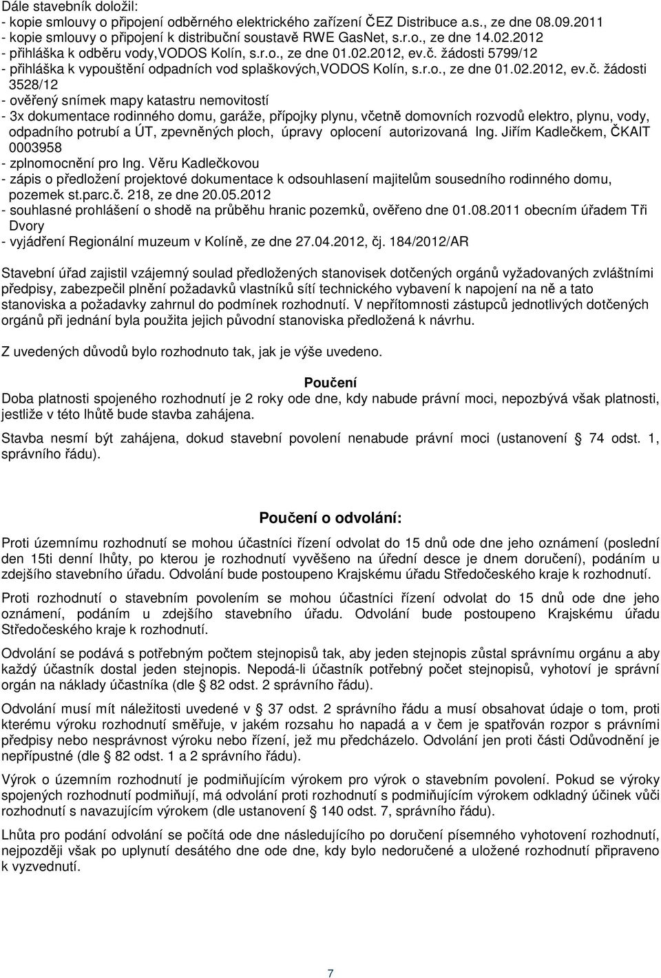 žádosti 5799/12 - přihláška k vypouštění odpadních vod splaškových,vodos Kolín, s.r.o., ze dne 01.02.2012, ev.č.