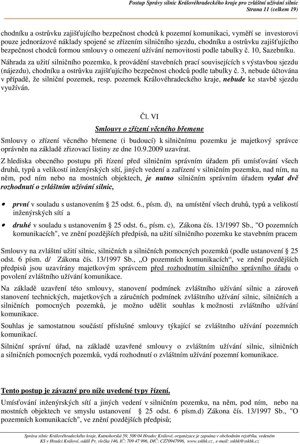 Náhrada za užití silničního pozemku, k provádění stavebních prací souvisejících s výstavbou sjezdu (nájezdu), chodníku a ostrůvku zajišťujícího bezpečnost chodců podle tabulky č.