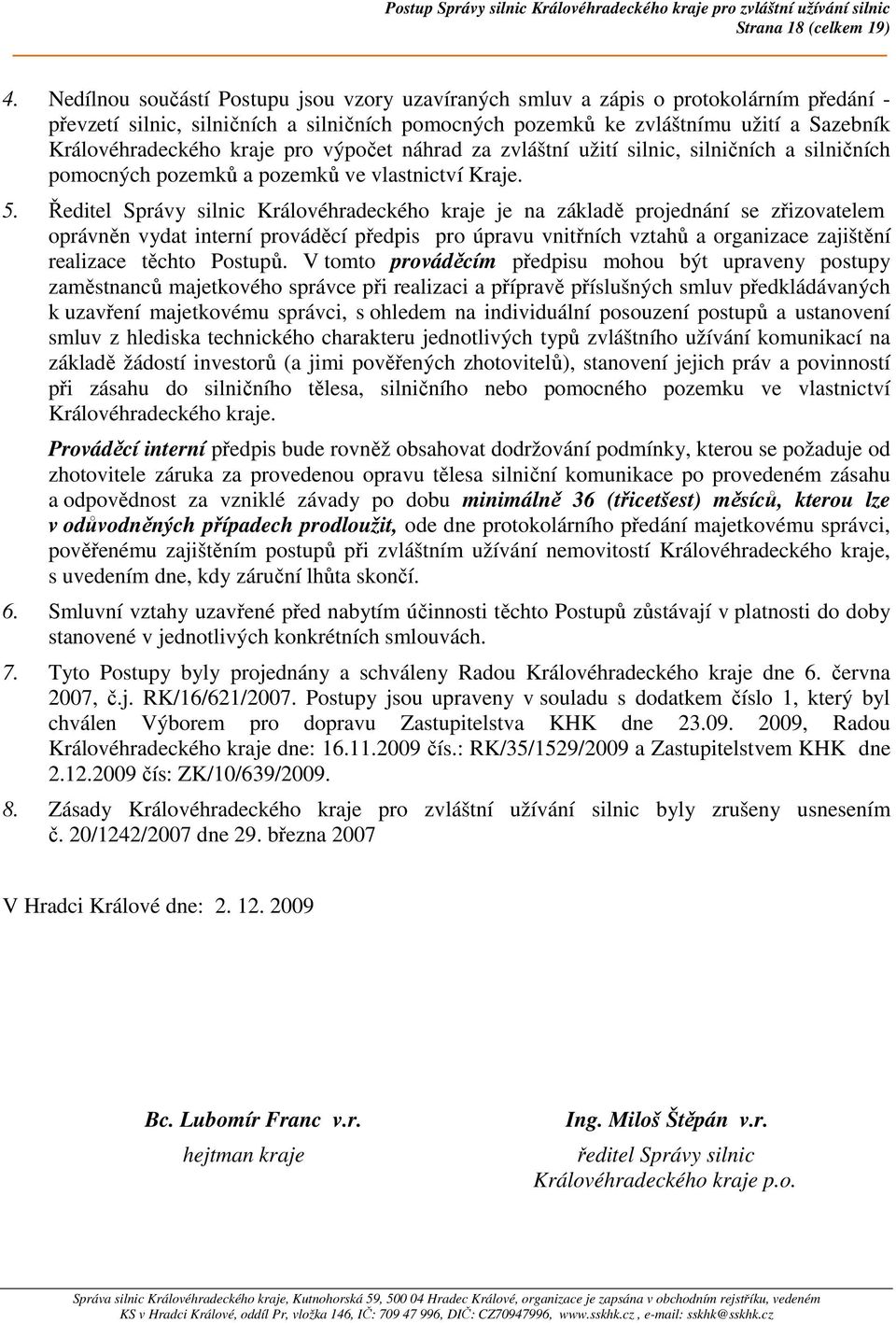 kraje pro výpočet náhrad za zvláštní užití silnic, silničních a silničních pomocných pozemků a pozemků ve vlastnictví Kraje. 5.