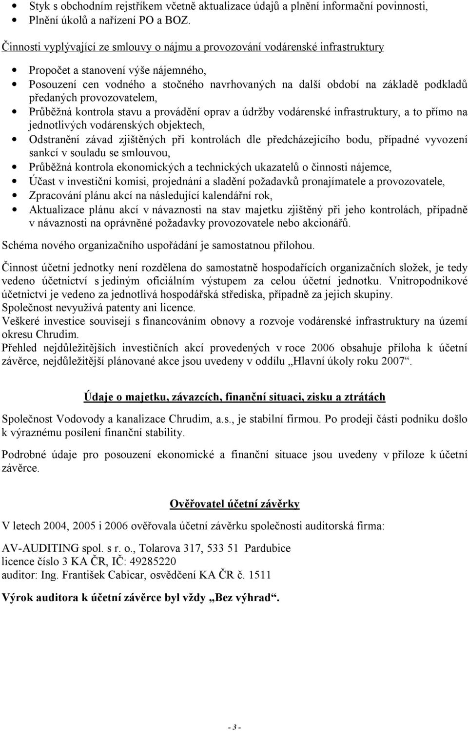 předaných provozovatelem, Průběžná kontrola stavu a provádění oprav a údržby vodárenské infrastruktury, a to přímo na jednotlivých vodárenských objektech, Odstranění závad zjištěných při kontrolách