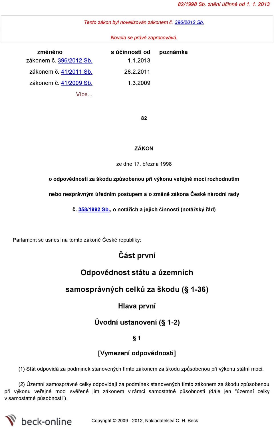 března 1998 o odpovědnosti za škodu způsobenou při výkonu veřejné moci rozhodnutím nebo nesprávným úředním postupem a o změně zákona České národní rady č. 358/1992 Sb.