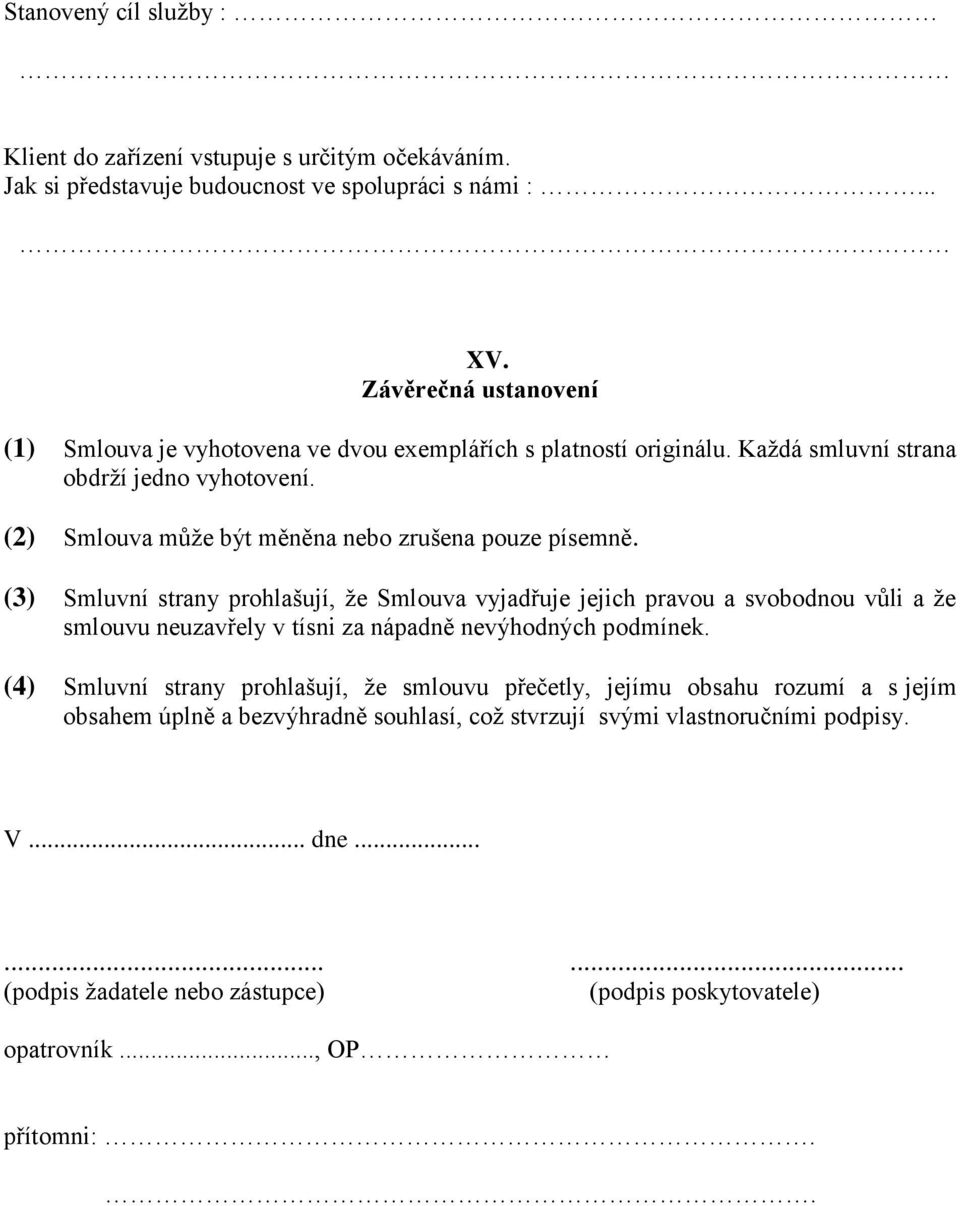 (2) Smlouva může být měněna nebo zrušena pouze písemně.