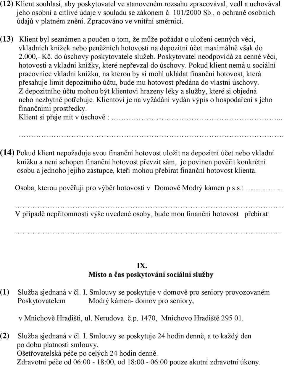 000,- Kč. do úschovy poskytovatele služeb. Poskytovatel neodpovídá za cenné věci, hotovosti a vkladní knížky, které nepřevzal do úschovy.