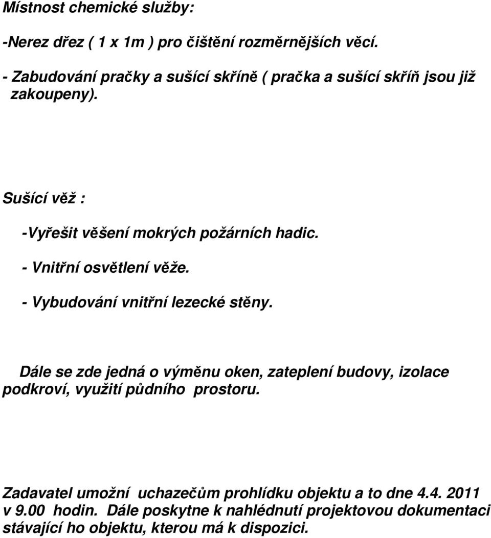 - Vnitřní osvětlení věže. - Vybudování vnitřní lezecké stěny.