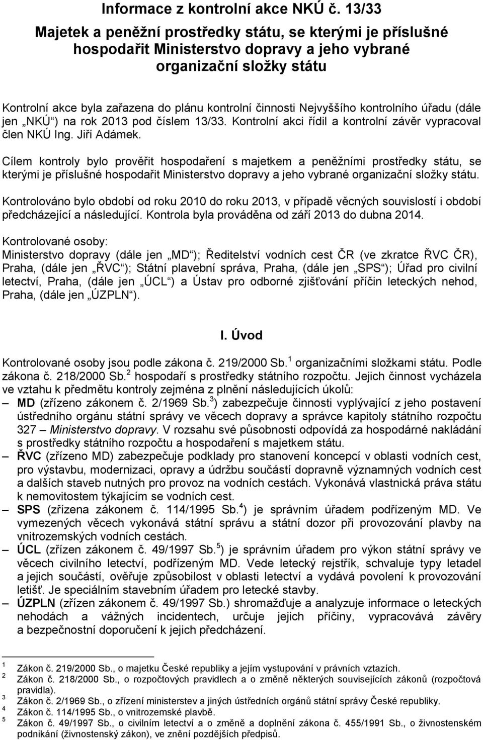 Nejvyššího kontrolního úřadu (dále jen NKÚ ) na rok 2013 pod číslem 13/33. Kontrolní akci řídil a kontrolní závěr vypracoval člen NKÚ Ing. Jiří Adámek.