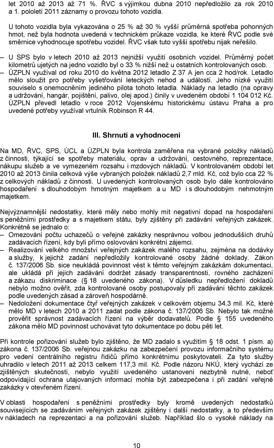 vozidel. ŘVC však tuto vyšší spotřebu nijak neřešilo. U SPS bylo v letech 2010 až 2013 nejnižší využití osobních vozidel.