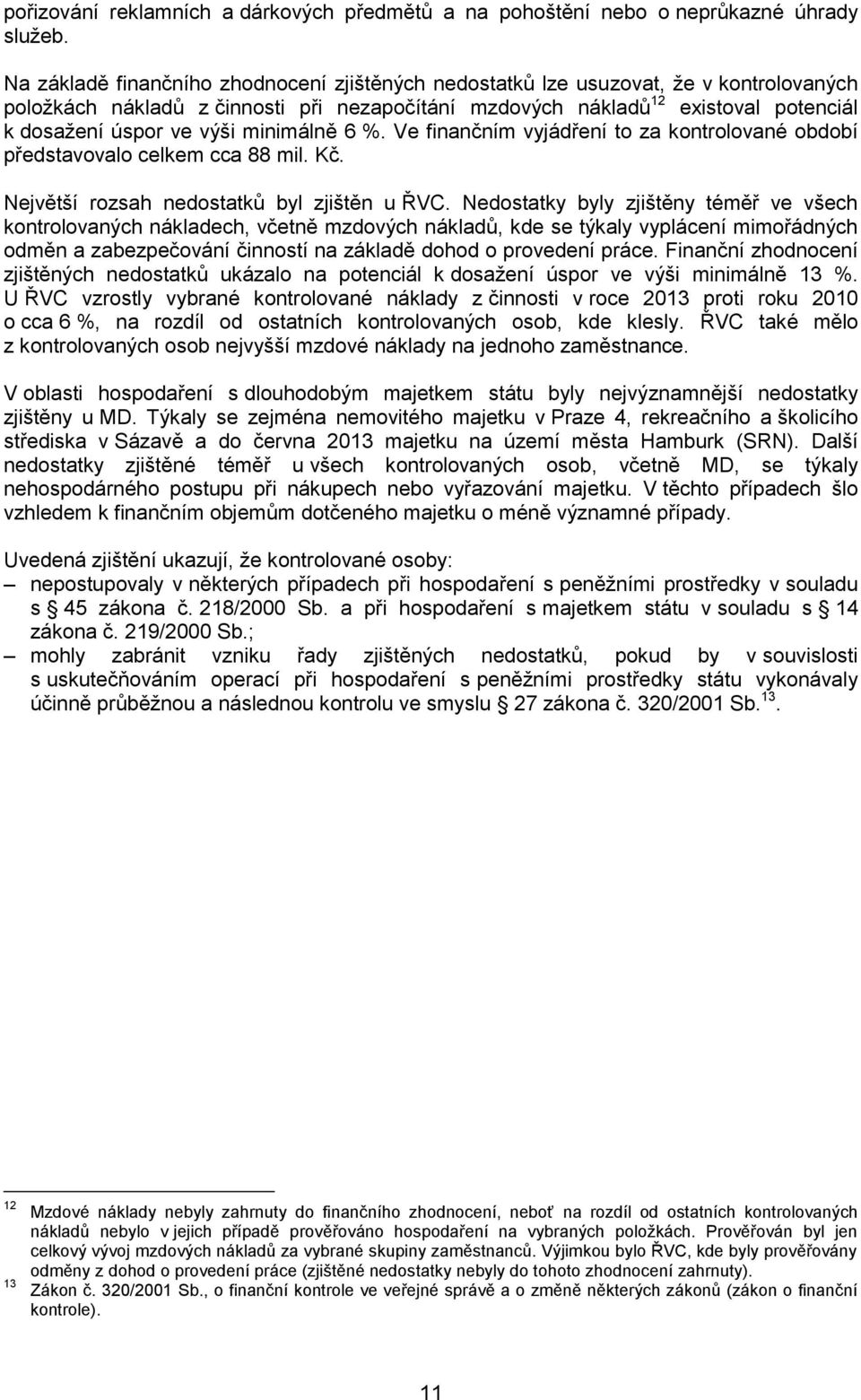 minimálně 6 %. Ve finančním vyjádření to za kontrolované období představovalo celkem cca 88 mil. Kč. Největší rozsah nedostatků byl zjištěn u ŘVC.