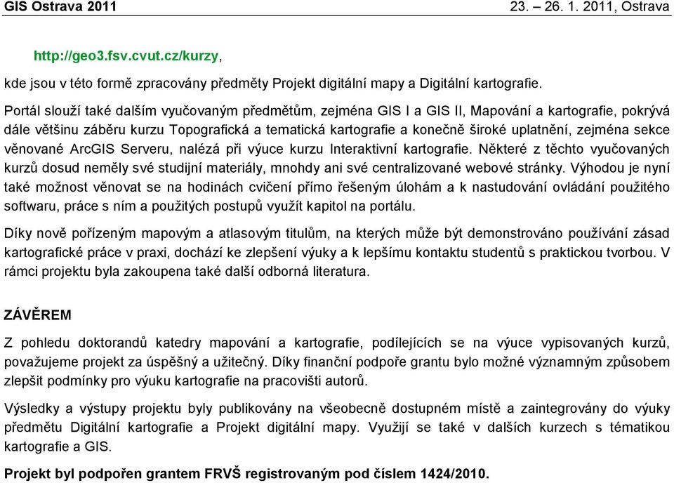 zejména sekce věnované ArcGIS Serveru, nalézá při výuce kurzu Interaktivní kartografie.