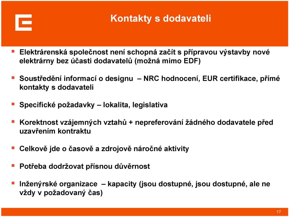 legislativa Korektnost vzájemných vztahů + nepreferování žádného dodavatele před uzavřením kontraktu Celkově jde o časově a zdrojově