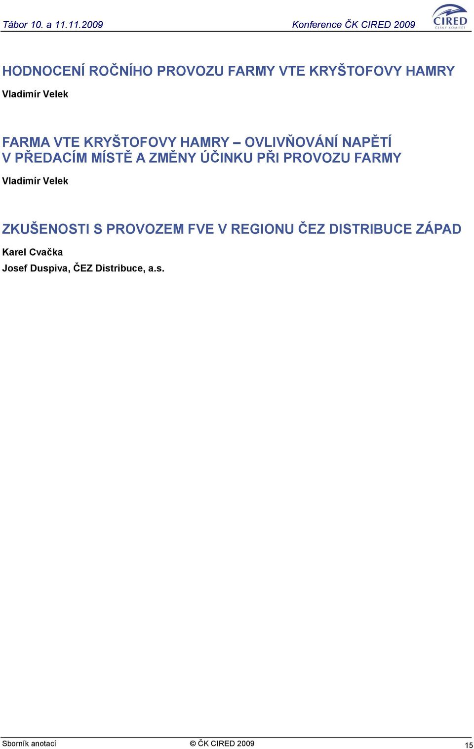 FARMY Vladimír Velek ZKUŠENOSTI S PROVOZEM FVE V REGIONU ČEZ DISTRIBUCE ZÁPAD