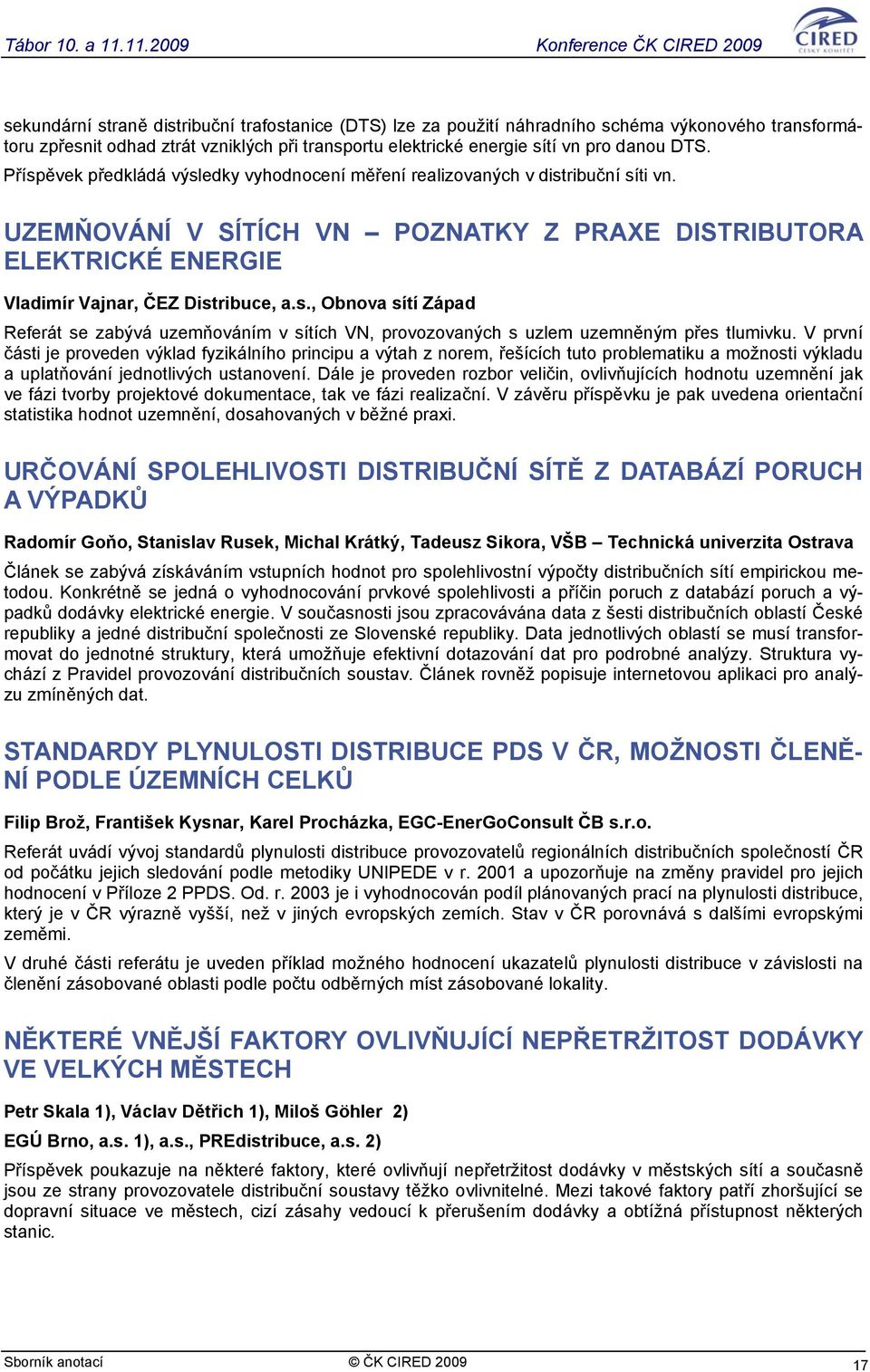 V první části je proveden výklad fyzikálního principu a výtah z norem, řešících tuto problematiku a možnosti výkladu a uplatňování jednotlivých ustanovení.