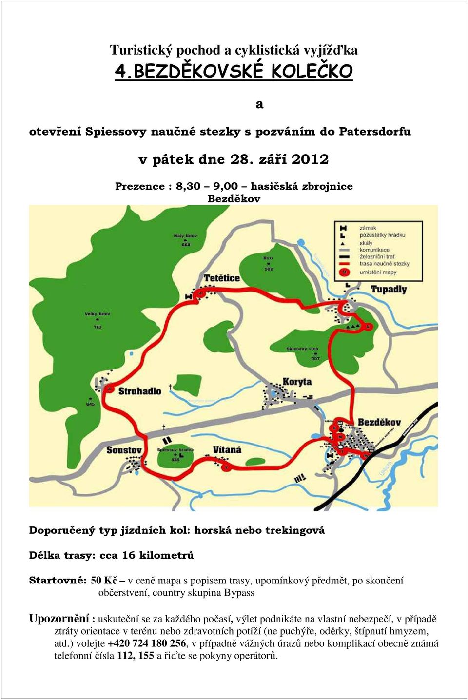 popisem trasy, upomínkový předmět, po skončení občerstvení, country skupina Bypass Upozornění : uskuteční se za každého počasí, výlet podnikáte na vlastní nebezpečí, v případě