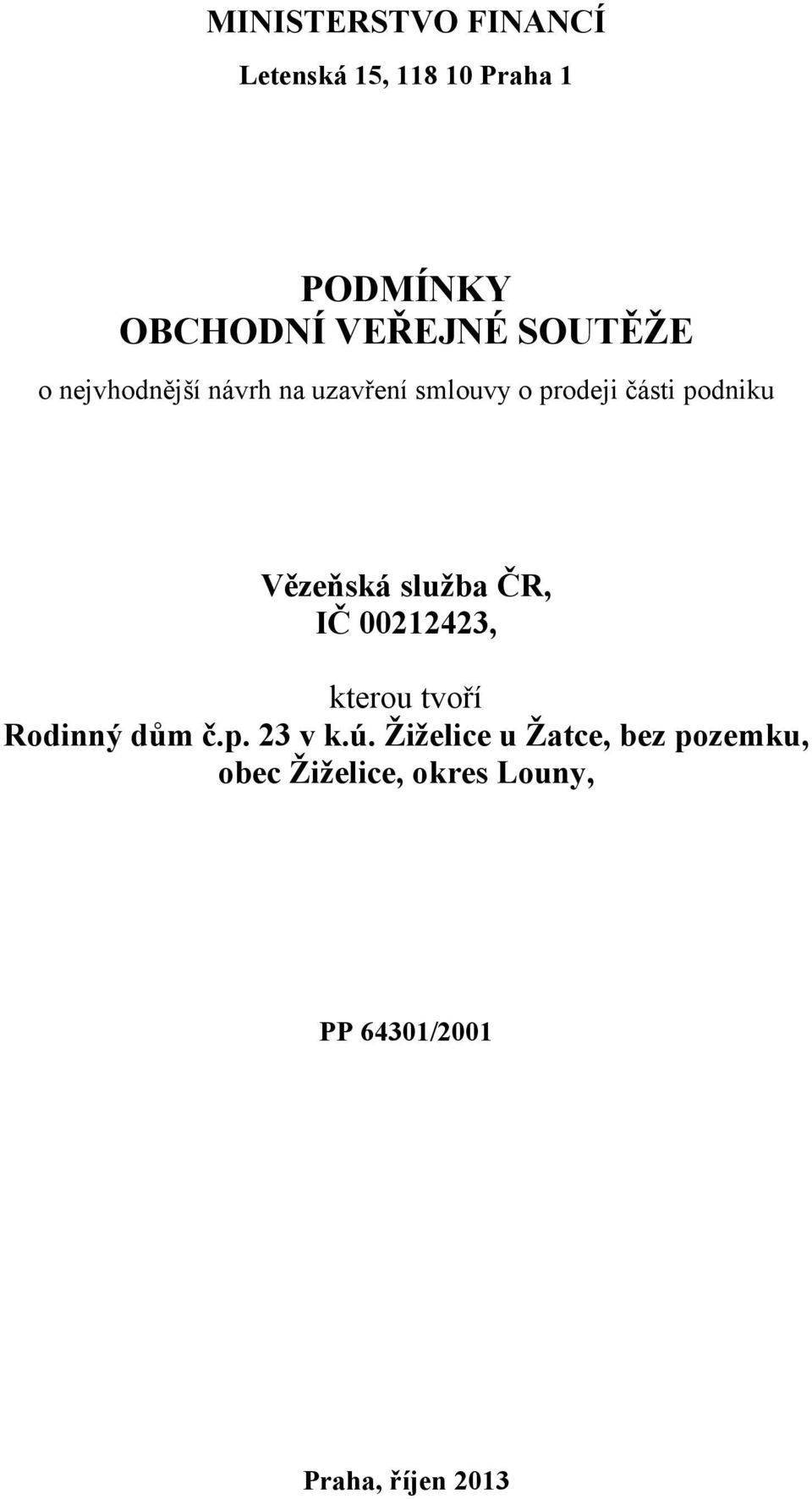 Vězeňská služba ČR, IČ 00212423, kterou tvoří Rodinný dům č.p. 23 v k.ú.