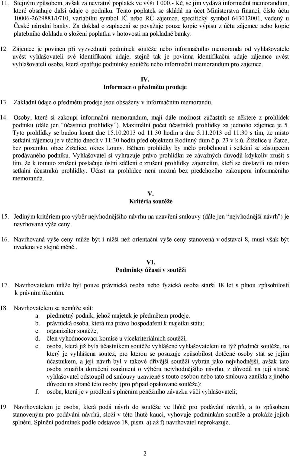 Za doklad o zaplacení se považuje pouze kopie výpisu z účtu zájemce nebo kopie platebního dokladu o složení poplatku v hotovosti na pokladně banky. 12.