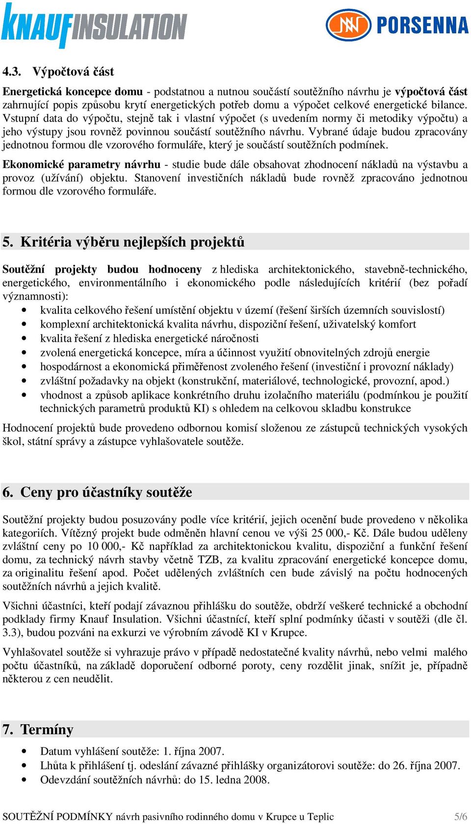 Vybrané údaje budou zpracovány jednotnou formou dle vzorového formuláře, který je součástí soutěžních podmínek.