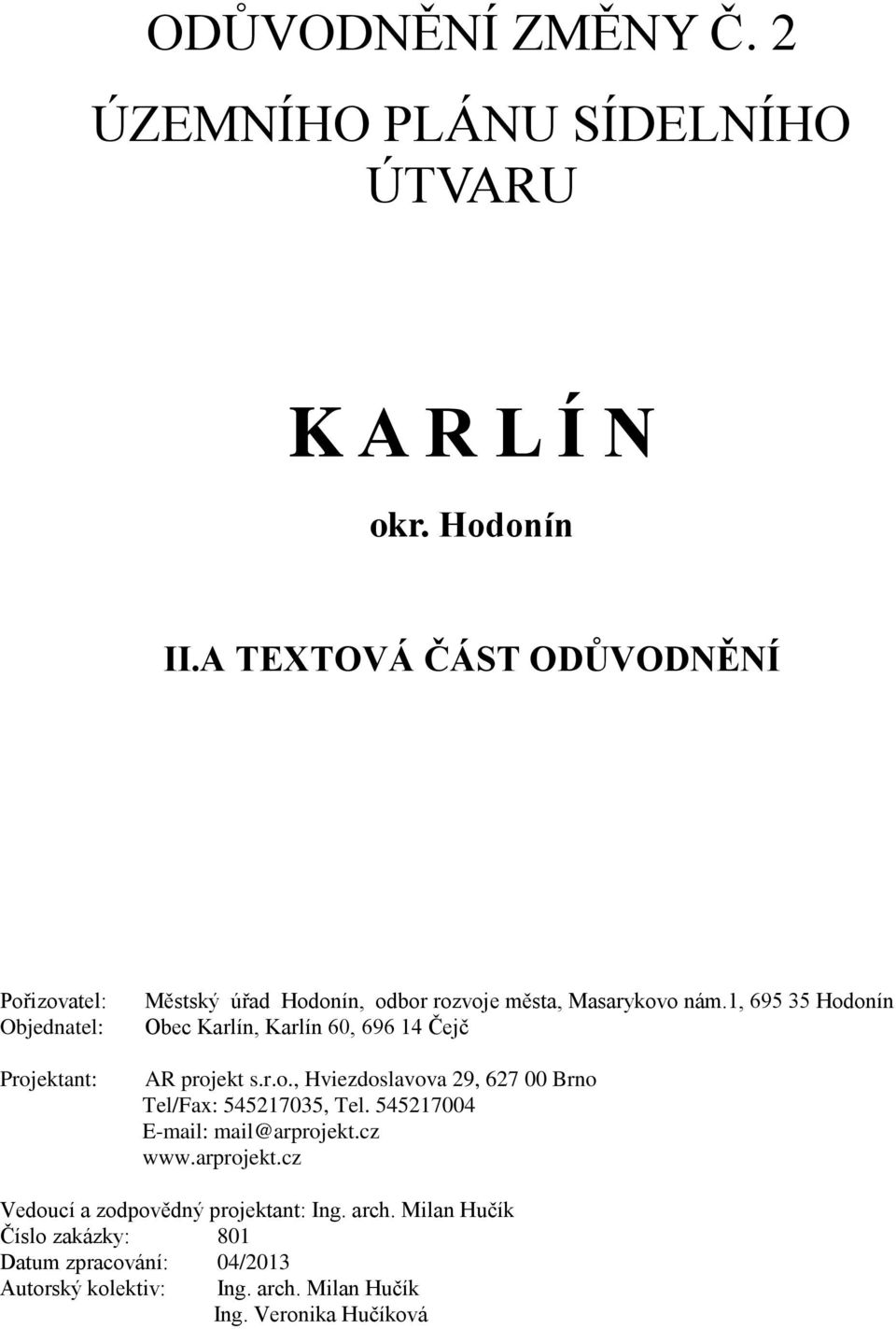 1, 695 35 Hodonín Obec Karlín, Karlín 60, 696 14 Čejč AR projekt s.r.o., Tel/Fax: 545217035, Tel.