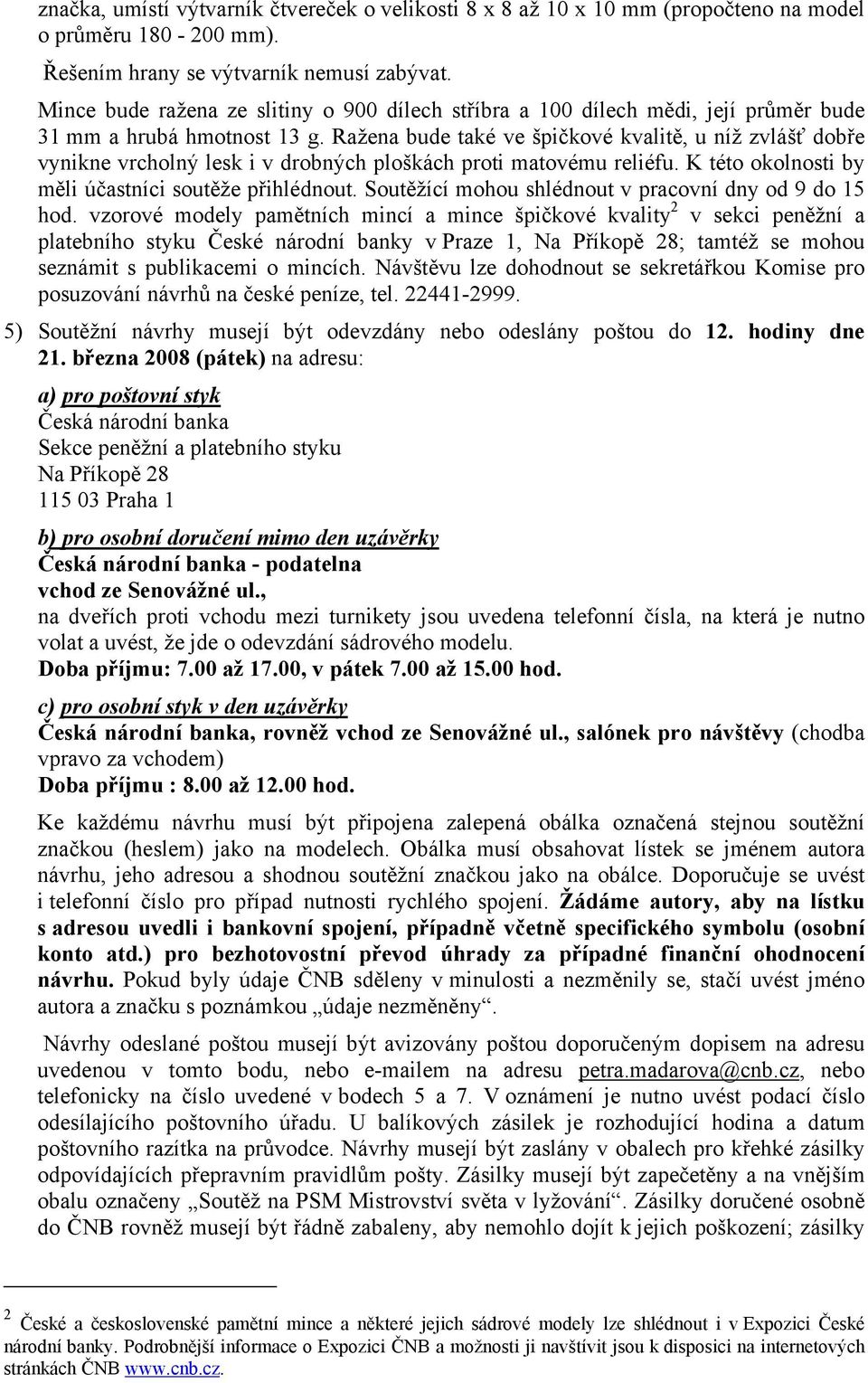 Ražena bude také ve špičkové kvalitě, u níž zvlášť dobře vynikne vrcholný lesk i v drobných ploškách proti matovému reliéfu. K této okolnosti by měli účastníci soutěže přihlédnout.