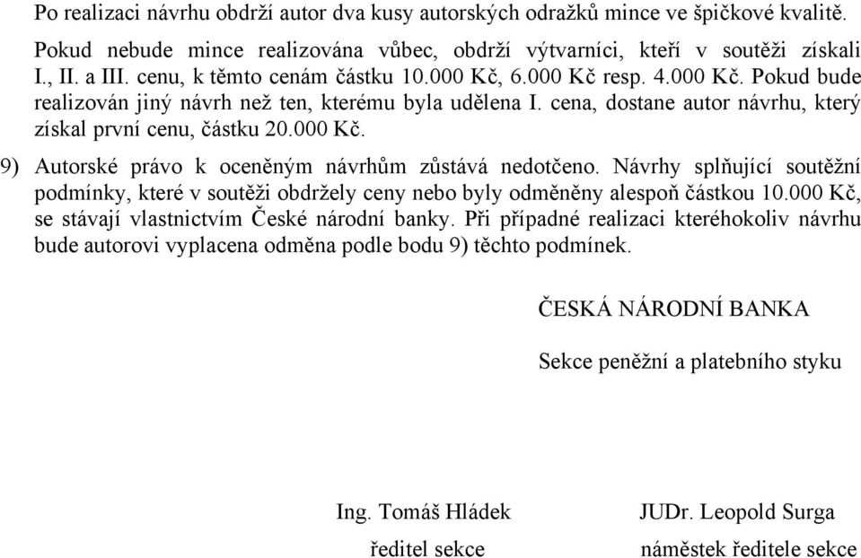 Návrhy splňující soutěžní podmínky, které v soutěži obdržely ceny nebo byly odměněny alespoň částkou 10.000 Kč, se stávají vlastnictvím České národní banky.