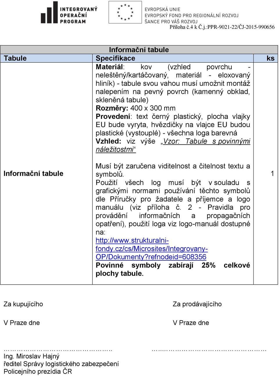 výše Vzor: Tabule s povinnými náležitostmi Informační tabule Musí být zaručena viditelnost a čitelnost textu a symbolů.