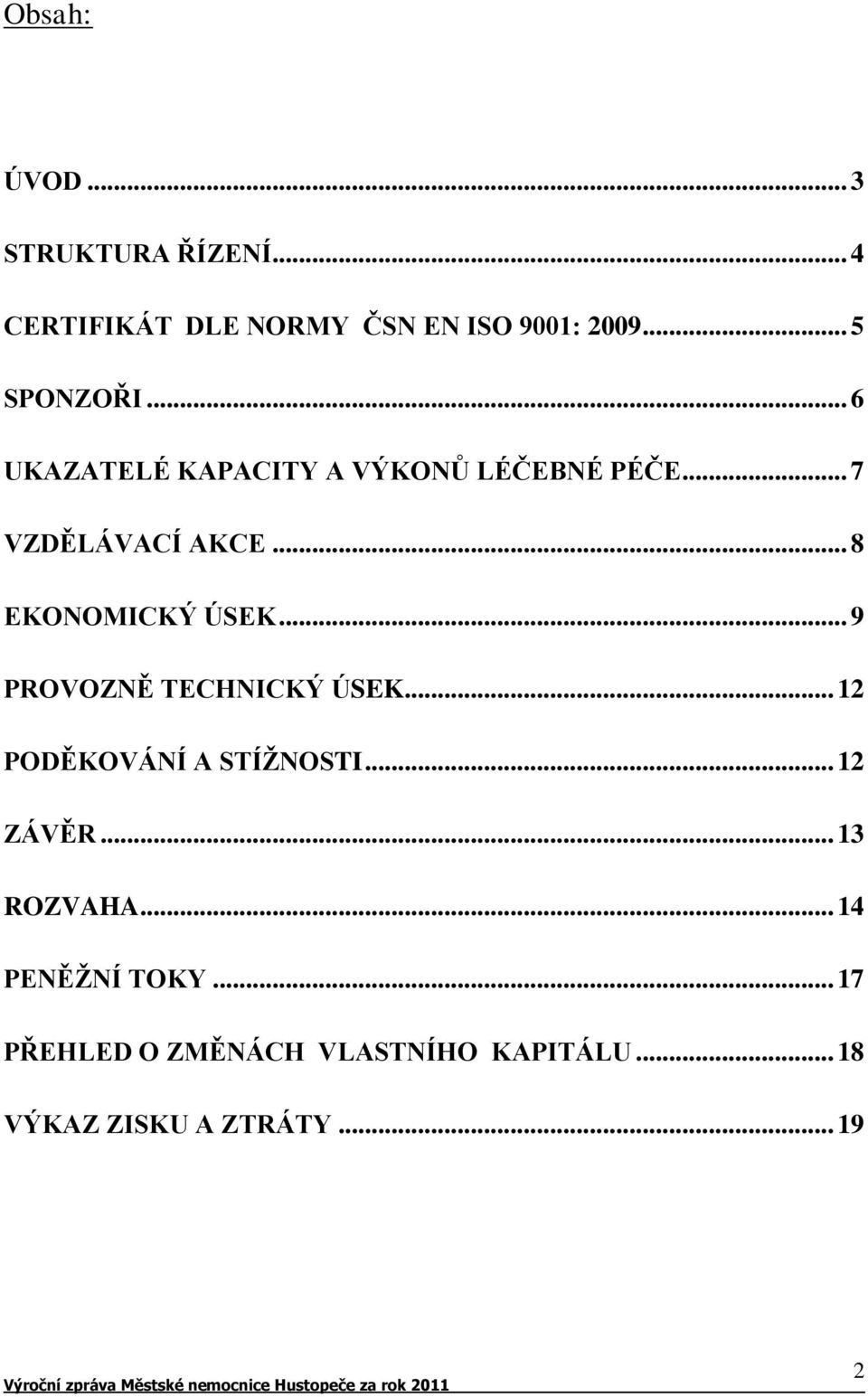 .. 8 EKONOMICKÝ ÚSEK... 9 PROVOZNĚ TECHNICKÝ ÚSEK... 12 PODĚKOVÁNÍ A STÍŽNOSTI... 12 ZÁVĚR.