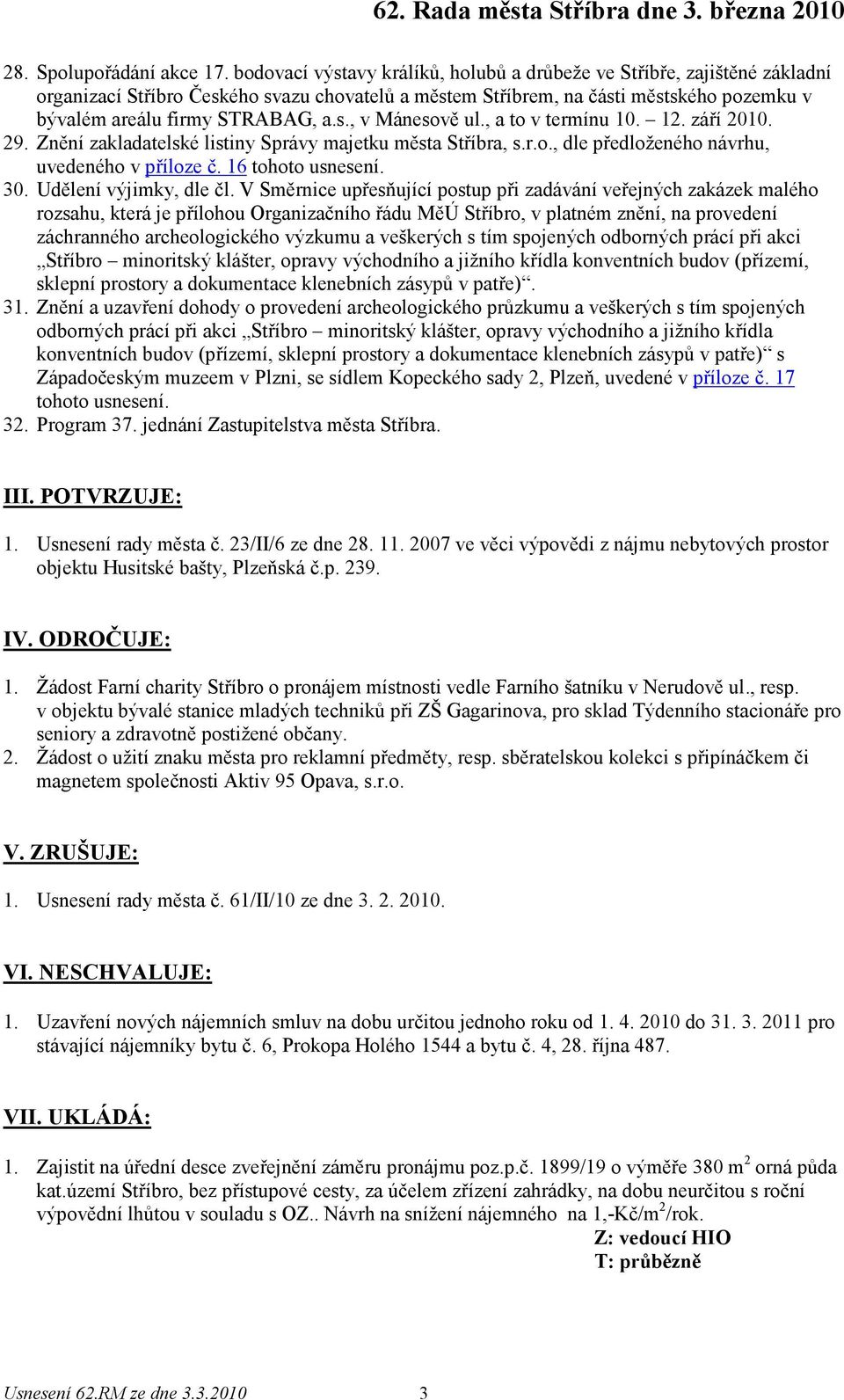 , a to v termínu 10. 12. září 2010. 29. Znění zakladatelské listiny Správy majetku města Stříbra, s.r.o., dle předloženého návrhu, uvedeného v příloze č. 16 tohoto usnesení. 30.