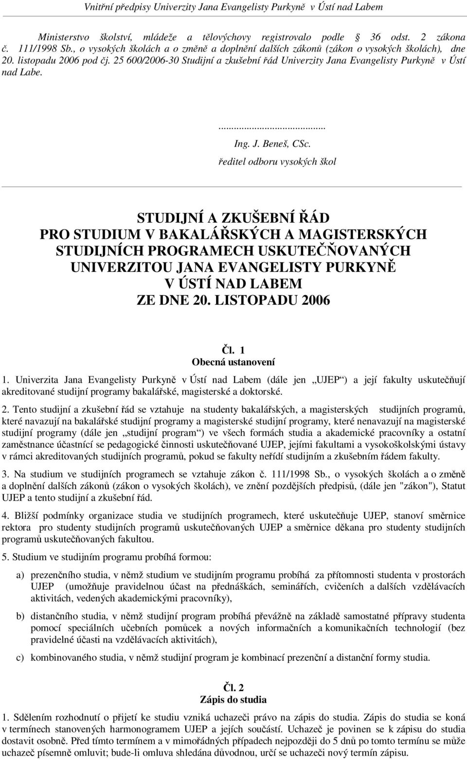 editel odboru vysokých škol STUDIJNÍ A ZKUŠEBNÍ ÁD PRO STUDIUM V BAKALÁSKÝCH A MAGISTERSKÝCH STUDIJNÍCH PROGRAMECH USKUTEOVANÝCH UNIVERZITOU JANA EVANGELISTY PURKYN V ÚSTÍ NAD LABEM ZE DNE 20.