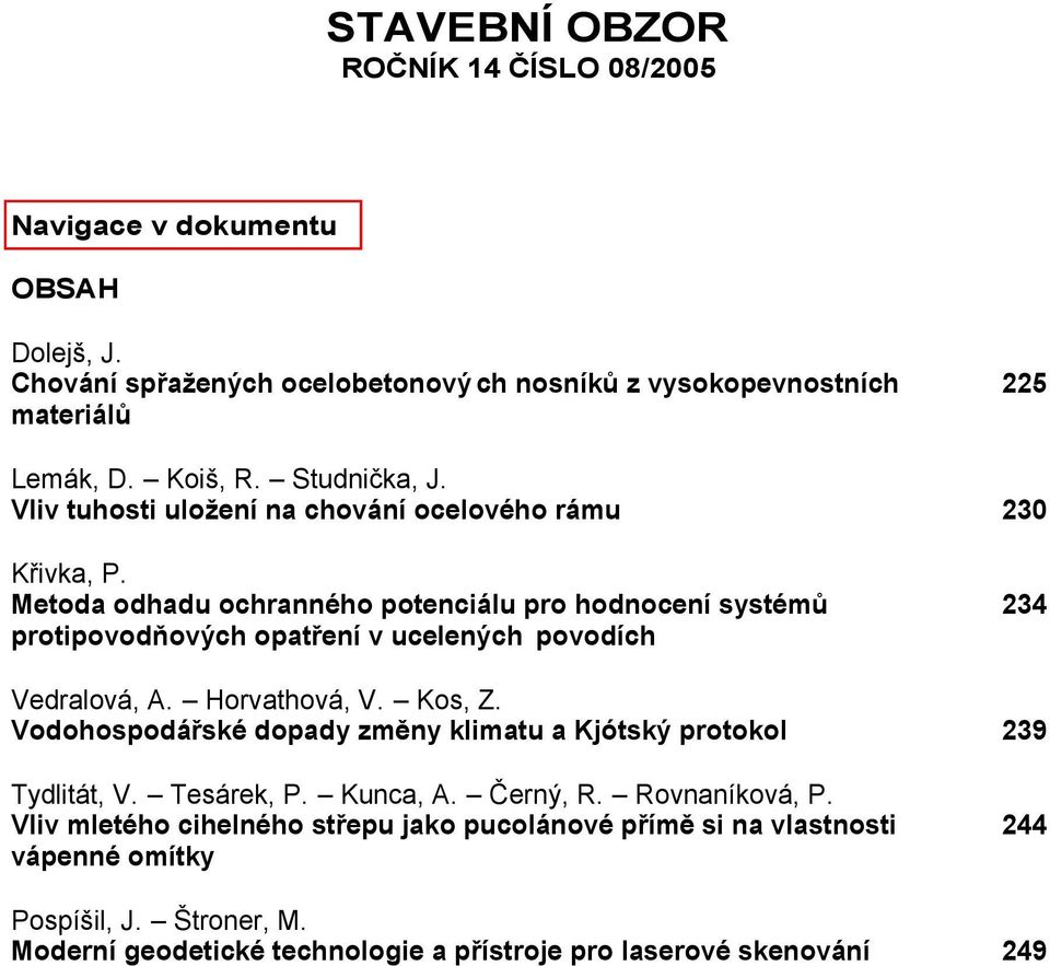 Metoda odhadu ochranného potenciálu pro hodnocení systémů protipovodňových opatření v ucelených povodích 234 Vedralová, A. Horvathová, V. Kos, Z.