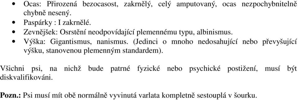 (Jedinci o mnoho nedosahující nebo převyšující výšku, stanovenou plemenným standardem).