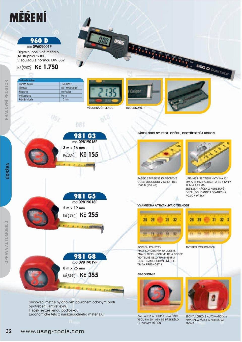 155 PÁSEK ODOLNÝ PROTI ODĚRU, OPOTŘEBENÍ A KOROZI 981 G5 KÓD 09819018P 5 m x 19 mm Kč 372 Kč 255 PÁSEK Z TVRZENÉ KARBONOVÉ OCELI ODOLNOST V TAHU PŘES 1000 N (100 KG) VYJÍMEČNÁ A TRVANLIVÁ ČITELNOST